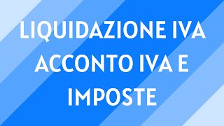 18 Liquidazione e acconto IVA acconto delle imposte [upl. by Jempty676]