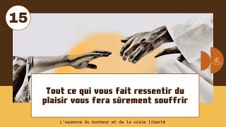 15 Tout ce qui vous fait ressentir du plaisir vous fera sûrement souffrir Élévationspirituelle [upl. by Hainahpez]