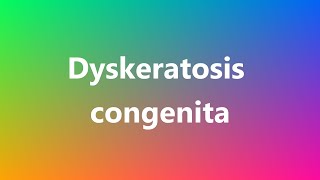 Dyskeratosis congenita  Medical Definition and Pronunciation [upl. by Jabez218]