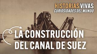 ¿Cómo se construyó el Canal de Suez Conoce todos los secretos  Historias Vivas  Documental [upl. by Aterg]