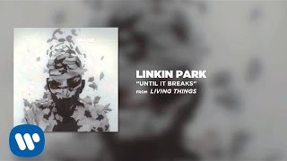 UNTIL IT BREAKS  Linkin Park LIVING THINGS [upl. by Oiretule720]