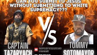 Captain Tazaryach Vs Tommy Sotomayor  Is Submitting to Jesus Submitting to White Supremacy [upl. by Novad9]