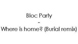 Bloc Party  Where is home Burial remix [upl. by Bamby]