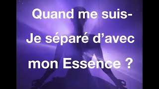 Quand me suis je séparé de mon Essence [upl. by Allissa]