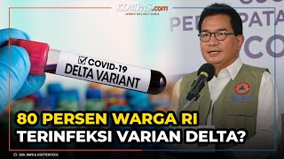 Kata Satgas soal Dugaan 80 Persen Warga RI Sudah Terinfeksi Varian Delta [upl. by Eclud]