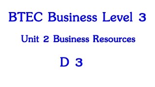 BTEC Business Level 3 Year 1 Unit 2 The Business Resources D3 [upl. by Ellecrag]