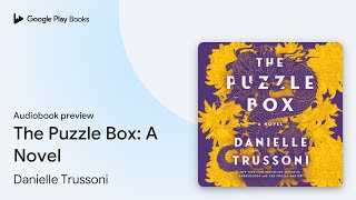 The Puzzle Box A Novel by Danielle Trussoni · Audiobook preview [upl. by Currier]