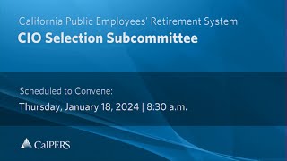 CalPERS CIO Selection Subcommittee  Thursday January 18 2024 [upl. by Gawlas]