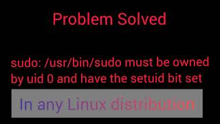 sudo usrbinsudo must be owned by uid 0 and have the setuid bit set problem in any Linux [upl. by Mcnully384]