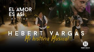 El Amor es Así  Hebert Vargas  quotMi Historia Musicalquot [upl. by Mraz]