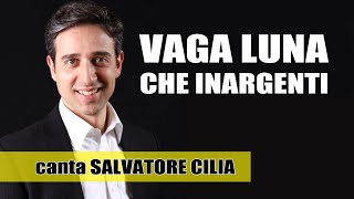 Vaga Luna che inargenti  di Vincenzo Bellini  canta Salvatore Cilia [upl. by Sseb222]