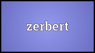 Zerbert Meaning [upl. by Nivalc]