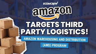 Amazon Targets Third Party Logistics Amazon Warehousing and Distribution AWD Program [upl. by Sand]