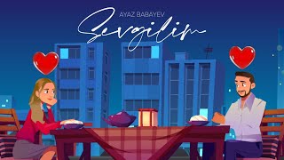 Ayaz Babayev — Sevgilim Rəsmi Musiqi Videosu [upl. by Aysahc]