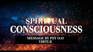 SPIRITUAL CONSCIOUSNESS PRT 2 BY PST OO VIRTUE [upl. by Gonsalve134]