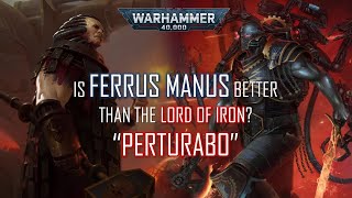 The Iron Primarchs  Ferrus Manus vs Perturabo Comparison [upl. by Roxanne]