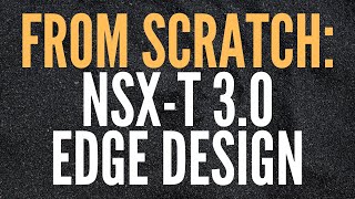 NSXT 30 from Scratch Pt 9 Edge Design [upl. by Idisahc557]