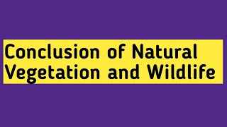 Conclusion of Natural Vegetation and Wildlife [upl. by Chaunce755]