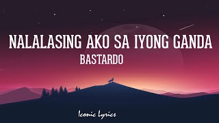 Nalalasing Ako Sa Iyong Ganda  Bastardo Lyrics [upl. by Arak]