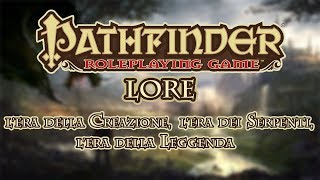 Pathfinder Lore 1  Lera della Creazione Lera dei Serpenti Lera della Leggenda [upl. by Westlund]