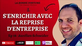 18 Racheter une entreprise senrichir avec une reprise  Aurélien Schneider [upl. by Oiciruam]