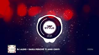 DJ ALDO  SARÀ PERCHÈ TI AMO 2019 [upl. by Eseuqcaj965]