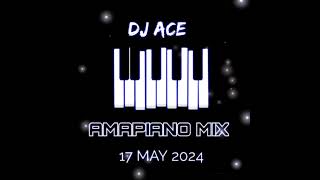 AMAPIANO MIX 2024  17 MAY  DJ Ace ♠️ [upl. by Newman]