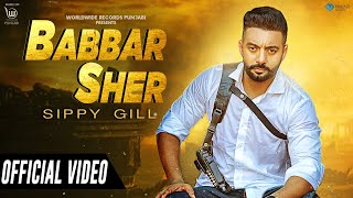 BABBAR SHER OFFICIAL VIDEO by SIPPY GILL  LATEST PUNJABI SONG [upl. by Drauode]