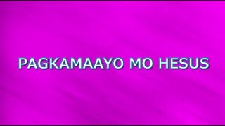 PAGKAMAAYO MO HESUS with LYRICS [upl. by Luhey41]