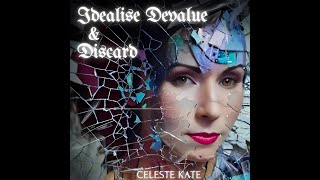 Idealise Devalue amp Discard by Celeste Kate [upl. by Garbers]