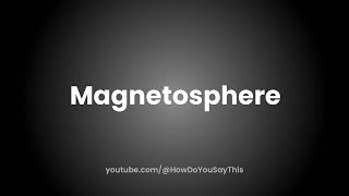 How to Pronounce Magnetosphere [upl. by Cummings]