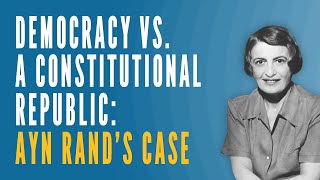 Democracy vs a Constitutional Republic Ayn Rands Case [upl. by Findlay]