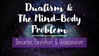 Dualist Solutions to the MindBody Problem Descartes Parallelism Occasionalism Chalmers [upl. by Gascony]