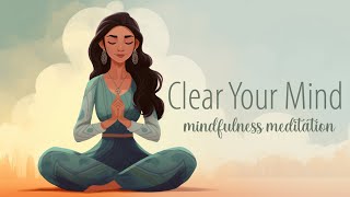 Clear Your Mind A Guided Mindfulness Meditation [upl. by Paddy613]