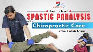 How to Treat Spastic Paralysis with Chiropractic Care  Dr Sudipto Khara  Best Chiropractor in Town [upl. by Nodmac]