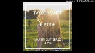 Taylor Swift  Riptide Martin Gutierrez Remix [upl. by Kraul]