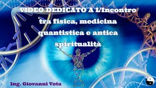 Fisica medicina quantistica e antica spiritualità Ing Giovanni Vota [upl. by Fidellas]