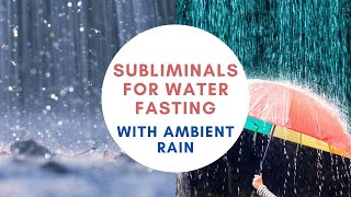 Subliminal Messages for Easy Water Fasting with RAIN AMBIANCE [upl. by Geanine]