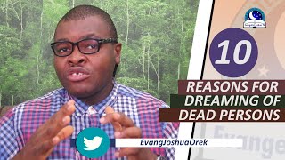 10 REASONS FOR DREAMING OF DEAD PERSONS  Evangelist Joshua Orekhie [upl. by Roze517]