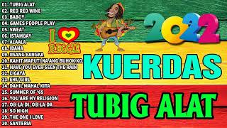 KUERDAS Reggae Nonstop Song cover  Best Of KUERDAS  Tubig Alat Red Red Wine Baboy Ligaya [upl. by Einalem]