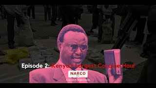 Narco Inc Episode 2 Kenyas Largest Cocaine Haul Ft Chris Murungaru Amos Wako Philip Murgor [upl. by Lacee]