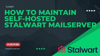 How to maintain selfhosted Stalwart Mail Server [upl. by Carrillo]