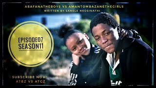 AbafanaTheBoys vs AmantombazaneTheGirlsEPISODE07SEASON11 [upl. by Ssej]