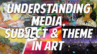 Understanding Media Subject and Theme in Art [upl. by Scarlet]