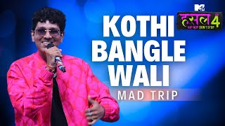 Kothi bangle wali  Mad Trip  MTV Hustle 4 [upl. by Ettenahc]