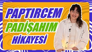 Paptircem ‘Padişahım’ın Hikayesi  O Şarkı [upl. by Sabir]