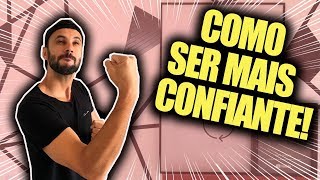 Como ter mais CONFIANÇA  Ser Mais Confiante [upl. by Celestina]