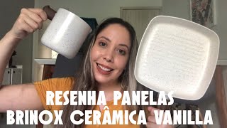 RESENHA PANELAS BRINOX CERAMIC LIFE SMART PLUS VANILLA  REVESTIMENTO CERÂMICO [upl. by Ermanno319]