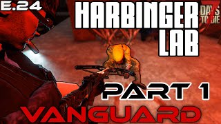 quotHarbinger Labs Pt 1quot  VANGUARD EP 24  7 Days to Die Gameplay Series [upl. by Allekram73]