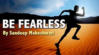 BE FEARLESS  Motivational Video By Sandeep Maheshwari [upl. by Zuleika]